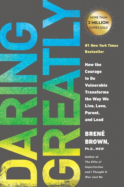 Daring Greatly: How the Courage to Be Vulnerable Transforms the Way We Live, Love, Parent, and Lead - Brené Brown