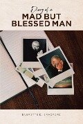 Diary of a Mad But Blessed Man - Everette D. Bradford
