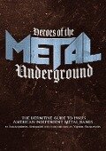 Heroes of the Metal Underground: The Definitive Guide to 1980s American Independent Metal Bands - Alexandros Anesiadis