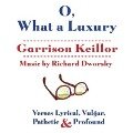 O, What a Luxury Lib/E: Verses Lyrical, Vulgar, Pathetic & Profound - Garrison Keillor