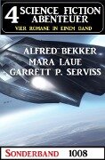 4 Science Fiction Abenteuer 1008 - Alfred Bekker, Mara Laue, Garrett P. Serviss