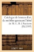 Catalogue de Bronzes d'Art Et d'Ameublement, Du Mobilier Garnissant l'Hôtel de M. E. B., À Nanterre - Georges Bottolier-Lasquin