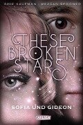 These Broken Stars. Sofia und Gideon (Band 3) - Amie Kaufman, Meagan Spooner