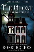 The Ghost and the Poltergeist - Bobbi Holmes, Anna J McIntyre