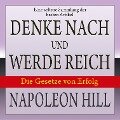 Denke nach und werde reich: Die Gesetze von Erfolg - Napoleon Hill