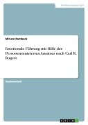 Cover-Bild zum Titel 'Emotionale Führung mit Hilfe des Personenzentrierten Ansatzes nach Carl R. Rogers' von 'Miriam Rombeck'
