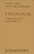 Theologik 1 / Wahrheit der Welt - Hans Urs von Balthasar