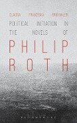 Political Initiation in the Novels of Philip Roth - Claudia Franziska Brühwiler