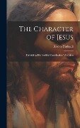 The Character of Jesus: Forbidding His Possible Classification With Men - Horace Bushnell