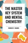 The Master Key System and Mental Chemistry - Charles F. Haanel