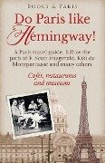 Do Paris like Hemingway!: A Paris travel guide, follow the path of F. Scott Fitzgerald, Kiki de Montparnasse and many others, cafés, restaurants - Lena Strand
