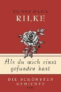 Als du mich einst gefunden hast - Die schönsten Gedichte - Rainer Maria Rilke