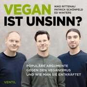 Cover-Bild zum Titel 'Vegan ist Unsinn?' von 'Niko Rittenau, Patrick Schönfeld, Ed Winters'