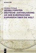 Georg Forster: Deutsche ,Antheilnahme' an der europäischen Expansion über die Welt - Helmut Peitsch