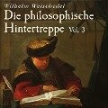 Cover-Bild zum Titel 'Die philosophische Hintertreppe - Vol. 3' von 'Wilhelm Weischedel'