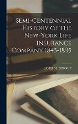 Semi-Centennial History of the New-York Life Insurance Company 1845-1895 - James M Hudnut