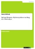 Richard Wagners Mythensynthese im Ring des Nibelungen - Nora Pröfrock