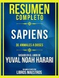 Resumen Completo - Sapiens - De Animales A Dioses - Basado En El Libro De Yuval Noah Harari - Libros Maestros