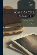 America the Beautiful: and Other Poems - Katharine Lee Bates