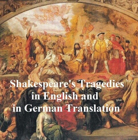 Shakespeare Tragedies/ Trauerspielen, Bilingual Edition (all 11 plays in English with line numbers plus 8 of those in German translation) - William Shakespeare