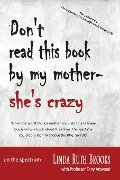 Don't read this book by my mother, she's crazy - Linda Ruth Brooks, Tony Attwood
