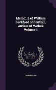 Memoirs of William Beckford of Fonthill, Author of Vathek Volume 1 - Cyrus Redding
