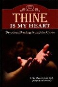 Thine Is My Heart - John Calvin