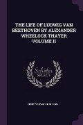 The Life of Ludwig Van Beethoven by Alexander Wheelock Thayer Volume II - Henry Edward Krehbiel