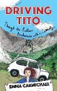 Driving Tito: Through the Balkan Backroads with a Celebrity - Emma Carmichael
