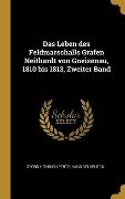 Das Leben des Feldmarschalls Grafen Neithardt von Gneisenau, 1810 bis 1813, Zweiter Band - Georg Heinrich Pertz, Hans Delbrueck