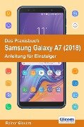 Das Praxisbuch Samsung Galaxy A7 (2018) - Anleitung für Einsteiger - Rainer Gievers