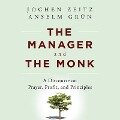 The Manager and the Monk Lib/E: A Discourse on Prayer, Profit, and Principles - Jochen Zeitz, Anselm Grün
