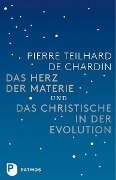 Das Herz der Materie und Das Christische in der Evolution - Pierre Teilhard de Chardin