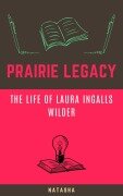 Cover-Bild zum Titel 'Prairie Legacy: The Life of Laura Ingalls Wilder' von 'Natasha'