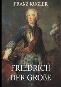 Cover-Bild zum Titel 'Friedrich der Große' von 'Franz Kugler'