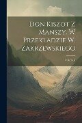Cover-Bild zum Titel 'Don Kiszot Z Manszy. W Przekladzie W. Zakrzewskiego; Volume 5' von 'Anonymous'
