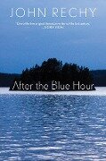 After the Blue Hour - John Rechy
