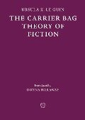 The Carrier Bag Theory of Fiction - Ursula K Le Guin