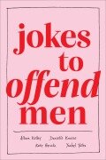 Cover-Bild zum Titel 'Jokes to Offend Men' von 'Allison Kelley, Danielle Kraese, Kate Herzlin, Ysabel Yates'
