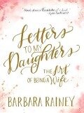 Letters to My Daughters - Barbara Rainey