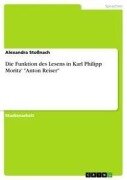 Die Funktion des Lesens in Karl Philipp Moritz' "Anton Reiser" - Alexandra Stoßnach