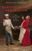 Cover-Bild zum Titel 'Herdfeuer und Hochkultur. Die Geschichte des Kochens' von 'Wolfgang Brenner'
