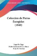 Coleccion de Piezas Escogidas (1840) - Lope De Vega, Pedro Calderon De La Barca, Tirso De Molina