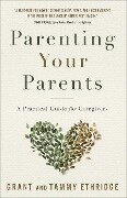 Parenting Your Parents - Grant Ethridge, Tammy Ethridge