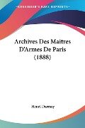Archives Des Maitres D'Armes De Paris (1888) - Henri Daressy