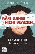 Wäre Luther nicht gewesen - Michael Lösch