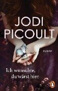 Ich wünschte, du wärst hier - Jodi Picoult