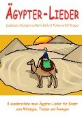 Ägypter-Lieder - 8 wunderschöne neue Ägypter-Lieder für Kinder zum Mitsingen, Tanzen und Bewegen - Rolf Krenzer, Martin Göth
