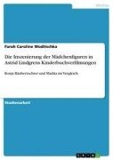 Die Inszenierung der Mädchenfiguren in Astrid Lindgrens Kinderbuchverfilmungen - Farah Caroline Woditschka