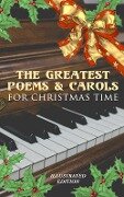 The Greatest Poems & Carols for Christmas Time (Illustrated Edition) - Henry Wadsworth Longfellow, John Milton, Thomas Hardy, Sara Teasdale, William Thackeray